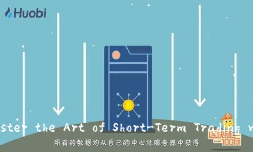 永续合约短线交易技巧： Master the Art of Short-Term Trading with Perpetual Contracts